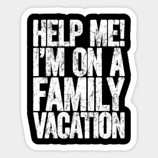 help me im on a family vacation Sticker